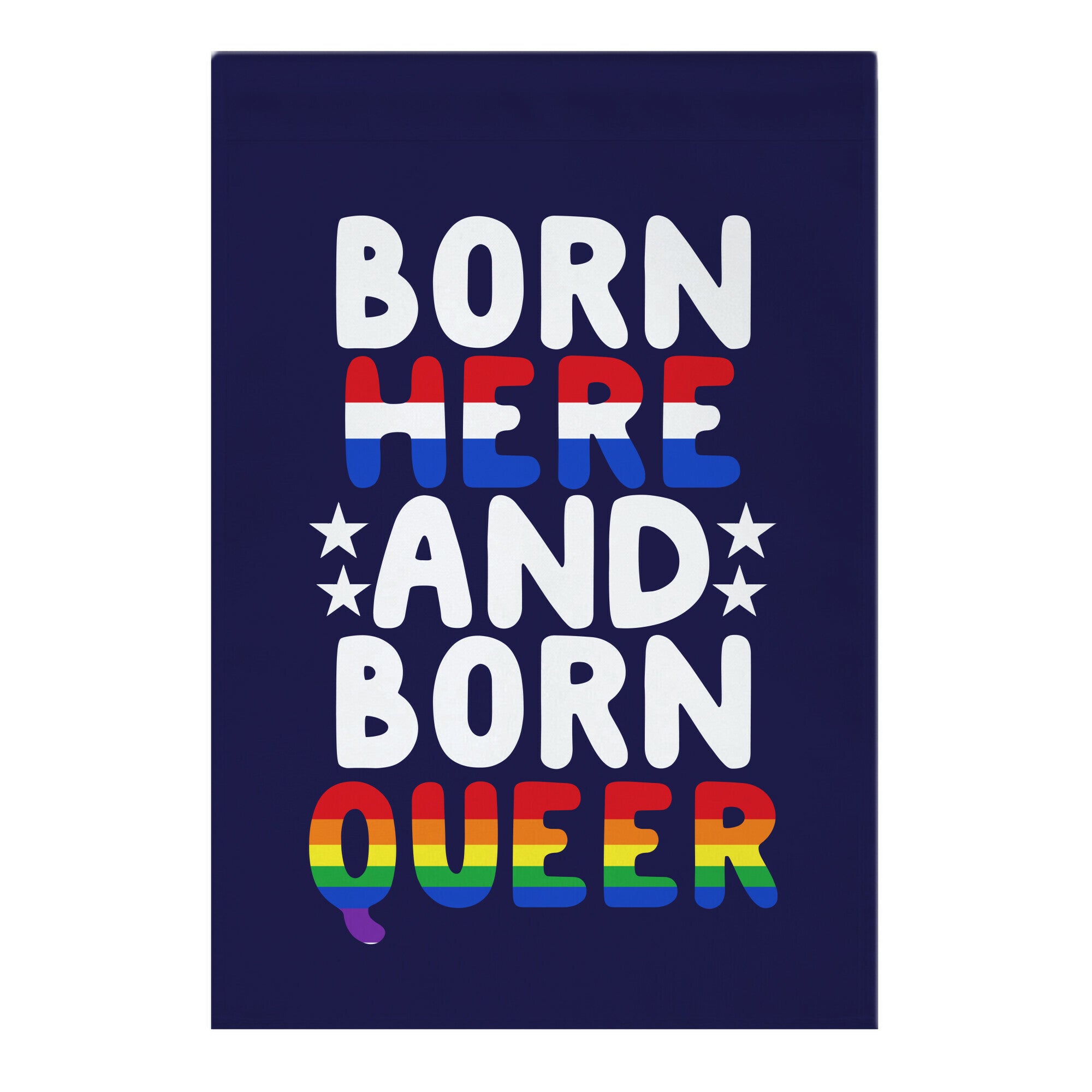 Born Here and Born Queer Garden Flag